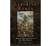 Jennifer L. Morgan Laboring Women (Tascabile) Early American Studies