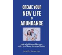 Jennifer Lancaster Create your New Life of Abundance (Tascabile)