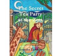 Jennifer Lawson The Secret Tea Party at the Zoo. (Tascabile)