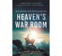 Jennifer Leclaire Decoding the Mysteries of Heaven's War Room (Tascabile)