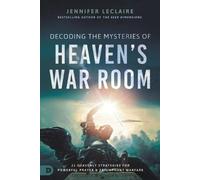 Jennifer Leclaire Decoding the Mysteries of Heaven's War Room (Tascabile)