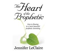 Jennifer LeClaire The Heart of the Prophetic (Tascabile)