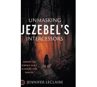 Jennifer LeClaire Unmasking Jezebel's Intercessors (Copertina rigida)