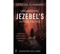 Jennifer LeClaire Unmasking Jezebel's Intercessors Official Summary (Tascabile)
