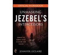 Jennifer LeClaire Unmasking Jezebel's Intercessors Official Workbook (Tascabile)