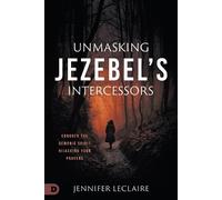 Jennifer Leclaire Jennifer LeClaire Unmasking Jezebel's Intercessors (Tascabile)