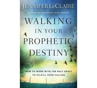 Jennifer LeClaire Walking in Your Prophetic Destiny (Tascabile)