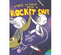 Jennifer Lee Mike and Chip Build a Rocket Ship (Copertina rigida)