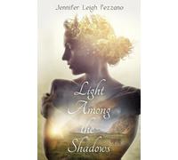 Jennifer Leigh Pezzano Jennifer Leigh Pezzan Light Among the Shadow (Tascabile)