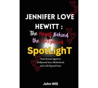 Jennifer Love Hewitt: The Heart Behind the Hollywood Spotlight: From Scream Queen to Hollywood Icon, Motherhood, and a Life Beyond Fame