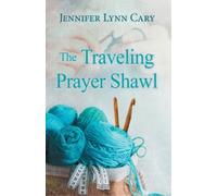Jennifer Lynn Cary The Traveling Prayer Shawl (Tascabile)