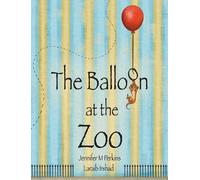 Jennifer M Perkins The Balloon at the Zoo (Copertina rigida)