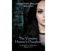 Jennifer Malone Wr The Vampire Hunter's Daughter The Complete Collec (Tascabile)