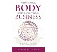 Jennifer McCormack What Your Body is Telling You About Your Business (Tascabile)