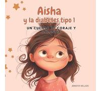 Aisha y la diabetes tipo 1: Un cuento de coraje y valentía