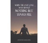 Jennifer Nakaga When the Last Call Was Heard... Nothing but Tears Fe (Tascabile)