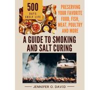 Jennifer O David A Guide To Smoking and Salt Curing For Beginners (Tascabile)