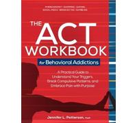 Jennifer Patterson The ACT Workbook for Behavioral Addictions (Tascabile)