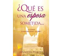 Jennifer Peiker ¿Qué es una esposa sometida...y cómo convertirme en (Tascabile)