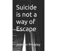 Jennifer Pressley Suicide is not a way of Escape (Tascabile)