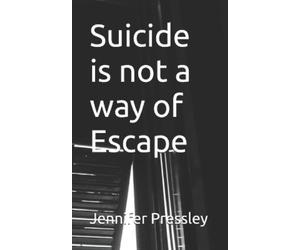 Jennifer Pressley Suicide is not a way of Escape (Tascabile)