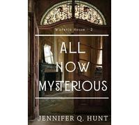Jennifer Q Hunt All Now Mysterious (Tascabile) Wisteria House