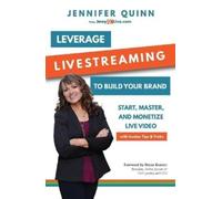 Jennifer Quinn Leverage Livestreaming to Build Your Brand (Tascabile)