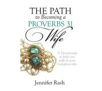 Jennifer Rash The Path to Becoming a Proverbs 31 Wife (Tascabile)