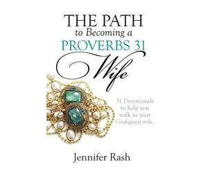 Jennifer Rash The Path to Becoming a Proverbs 31 Wife (Tascabile)