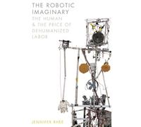 Jennifer Rhee The Robotic Imaginary (Copertina rigida)