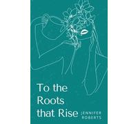 Jennifer Roberts To the Roots that Rise (Tascabile)