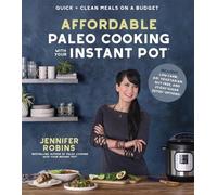 Jennifer Robins Affordable Paleo Cooking with Your Instant Pot (Tascabile)