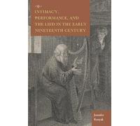 Jennifer Ronyak Intimacy, Performance, and the Lied in the Early Nin (Tascabile)