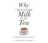 Jennifer Rowe Why I Don't Take Milk in My Tea (Tascabile)