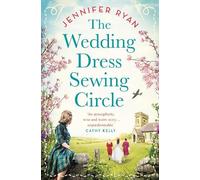 The Wedding Dress Sewing Circle: A heartwarming nostalgic World War Two novel inspired by real events