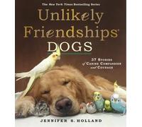 Jennifer S. Holland Unlikely Friendships: Dogs (Tascabile) Unlikely Friendships