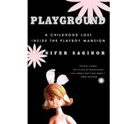 Jennifer Sagino Playground: A Childhood Lost Inside The Playboy Mans (Tascabile)