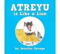 Jennifer Savage Atreyu Is Like a Lion (Copertina rigida)