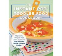 Jennifer Schieving McDaniel Barbara S The Instant Pot Toddler Food (Tascabile)