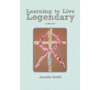 Jennifer Smith Learning to Live Legendary (Tascabile)