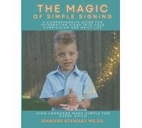 The Magic of Simple Signing: A Comprehensive Guide to Integrating Signs into Your Curriculum and Daily Life: A Comprehensive Guide for Integrating Signs into Your Curriculum and Daily Life