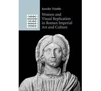 Jennifer Trimbl Women and Visual Replication in Roman Imperial Art a (Tascabile)