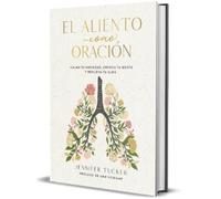 Jennifer Tucker El aliento como oración: Calma tu ansiedad, e (Copertina rigida)