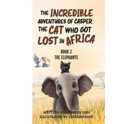 The Incredible Adventures of Casper the Cat Who Got Lost in Africa: Book 2 - The Elephants: Book 2 - The Elephants