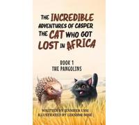 The Incredible Adventures of Casper the Cat Who Got Lost in Africa: Book 1: The Pangolins