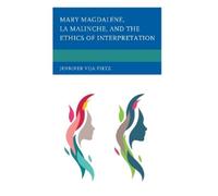 Jennifer Vija P Mary Magdalene, La Malinche, and the Ethics o (Copertina rigida)