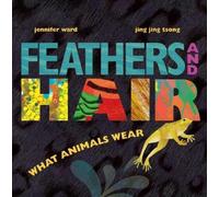 Jennifer Ward Feathers and Hair, What Animals Wear (Copertina rigida)