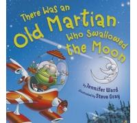 Jennifer Ward There Was an Old Martian Who Swallowed the Moon (Copertina rigida)