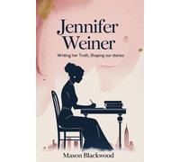 Jennifer Weiner: Writing Her Truth, Shaping Our Stories: A Biography: 3