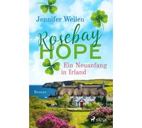 Jennifer Wellen Rosebay Hope - Ein Neuanfang in Irland: Eine verträu (Tascabile)